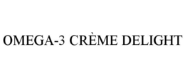 OMEGA-3 CRÈME DELIGHT trademark