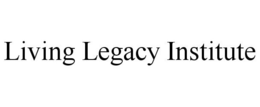 LIVING LEGACY INSTITUTE trademark