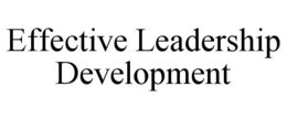 EFFECTIVE LEADERSHIP DEVELOPMENT trademark