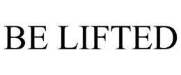 BE LIFTED trademark