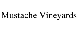 MUSTACHE VINEYARDS trademark