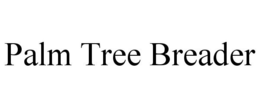 PALM TREE BREADER trademark