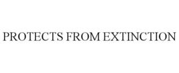 PROTECTS FROM EXTINCTION trademark