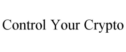 CONTROL YOUR CRYPTO trademark
