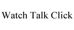 WATCH TALK CLICK trademark