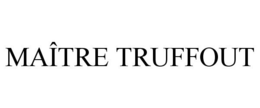 MA?TRE TRUFFOUT trademark