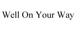 WELL ON YOUR WAY trademark