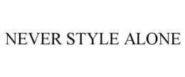 NEVER STYLE ALONE trademark