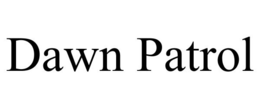 DAWN PATROL trademark