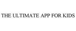 THE ULTIMATE APP FOR KIDS trademark