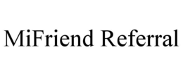 MIFRIEND REFERRAL trademark