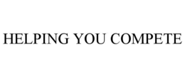 HELPING YOU COMPETE trademark