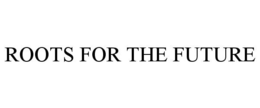 ROOTS FOR THE FUTURE trademark