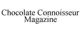 CHOCOLATE CONNOISSEUR MAGAZINE trademark