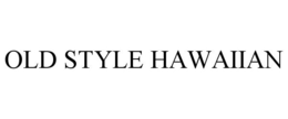 OLD STYLE HAWAIIAN trademark