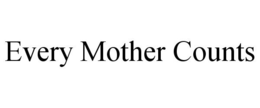 EVERY MOTHER COUNTS trademark