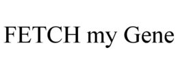 FETCH MY GENE trademark