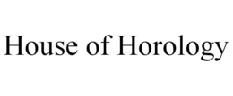 HOUSE OF HOROLOGY trademark