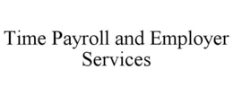 TIME PAYROLL AND EMPLOYER SERVICES trademark