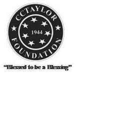 CCTAYLOR FOUNDATION 1944 "BLESSED TO BE A BLESSING" trademark