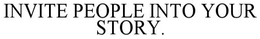 INVITE PEOPLE INTO YOUR STORY. trademark