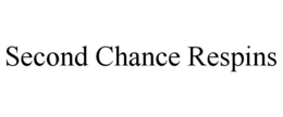 SECOND CHANCE RESPINS trademark