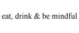EAT, DRINK & BE MINDFUL trademark