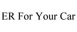 ER FOR YOUR CAR trademark