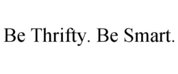 BE THRIFTY. BE SMART. trademark