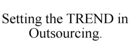 SETTING THE TREND IN OUTSOURCING. trademark