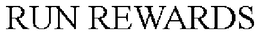 RUN REWARDS trademark