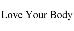 LOVE YOUR BODY trademark