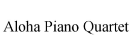 ALOHA PIANO QUARTET trademark