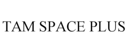 TAM SPACE PLUS trademark
