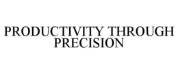 PRODUCTIVITY THROUGH PRECISION trademark