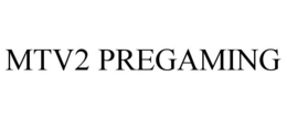 MTV2 PREGAMING trademark