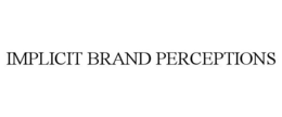IMPLICIT BRAND PERCEPTIONS trademark