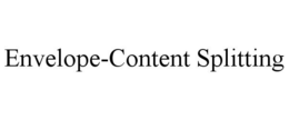 ENVELOPE-CONTENT SPLITTING trademark