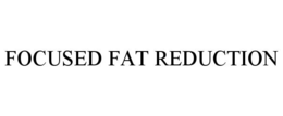 FOCUSED FAT REDUCTION trademark