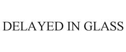 DELAYED IN GLASS trademark