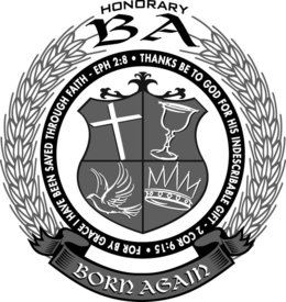 HONORARY BA FOR BY GRACE I HAVE BEEN SAVED THROUGH FAITH - EPH 2:8 · THANKS BE TO GOD FOR HIS INDESCRIBABLE GIFT · 2 COR 9:15 BORN AGAIN trademark