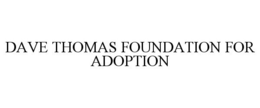 DAVE THOMAS FOUNDATION FOR ADOPTION trademark