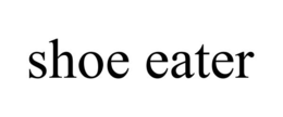 SHOE EATER trademark
