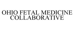 OHIO FETAL MEDICINE COLLABORATIVE trademark