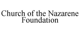 CHURCH OF THE NAZARENE FOUNDATION trademark