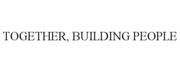 TOGETHER, BUILDING PEOPLE trademark