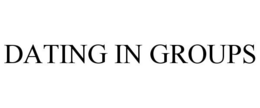 DATING IN GROUPS trademark
