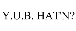 Y.U.B. HAT'N? trademark