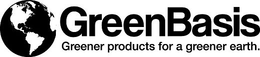 GREENBASIS GREENER PRODUCTS FOR A GREENER EARTH. trademark