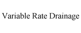 VARIABLE RATE DRAINAGE trademark